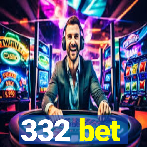 332 bet